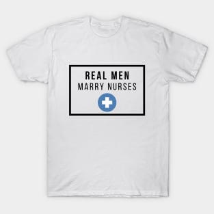 Real Men Marry Nurses Black Text Design T-Shirt